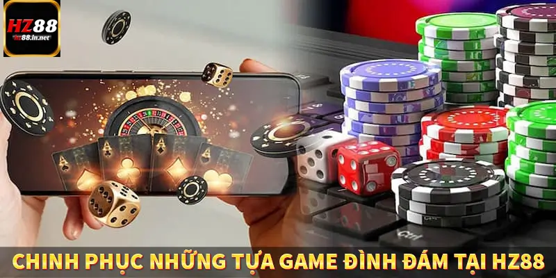 Chinh phục những tựa game đình đám tại HZ88