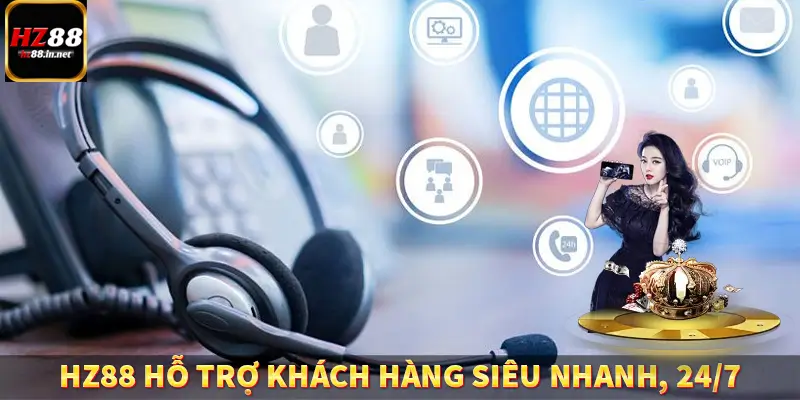 HZ88 hỗ trợ khách hàng siêu nhanh 24/7