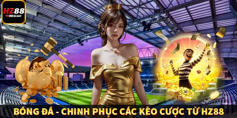 Bóng Đá – Chinh Phục Các Kèo Cược Đỉnh Nhất Từ HZ88 