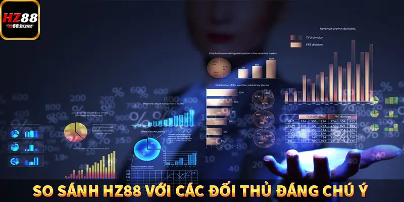 So sánh HZ88 với các đối thủ đáng chú ý, tìm ra điểm mạnh