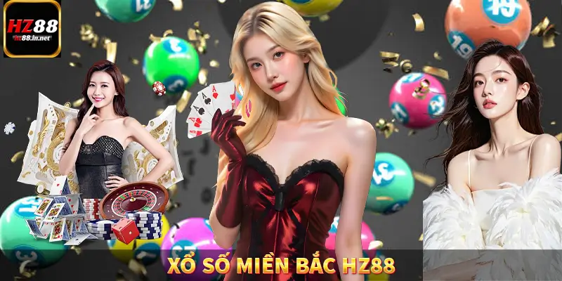 Xổ Số Miền Bắc HZ88 – Giải Trí Đỉnh Cao, Nhận Về Thưởng Lớn